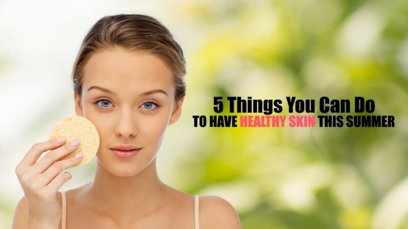 Summer healthy skin tips